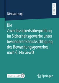 Abbildung von: Die Zuverlässigkeitsüberprüfung im Sicherheitsgewerbe unter besonderer Berücksichtigung des Bewachungsgewerbes nach § 34a GewO - Springer
