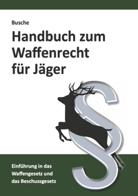 Abbildung von: Handbuch zum Waffenrecht für Jäger - Juristischer Fachverlag Busche Kiel