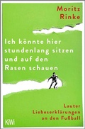 Cover: Ich k&ouml;nnte hier stundenlang sitzen und auf den Rasen schauen - Kiepenheuer & Witsch