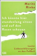 Cover: Ich k&ouml;nnte hier stundenlang sitzen und auf den Rasen schauen - Kiepenheuer & Witsch