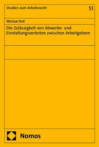 Abbildung von: Die Zulässigkeit von Abwerbe- und Einstellungsverboten zwischen Arbeitgebern - Nomos