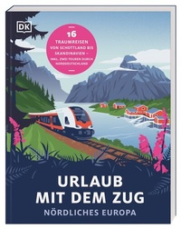 Abbildung von: Urlaub mit dem Zug: Nördliches Europa - Dorling Kindersley Reiseführer