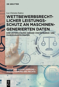 Abbildung von: Wettbewerbsrechtlicher Leistungsschutz an maschinengenerierten Daten - De Gruyter