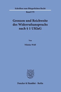 Abbildung von: Grenzen und Reichweite des Widerrufsanspruchs nach § 1 UKlaG - Duncker & Humblot