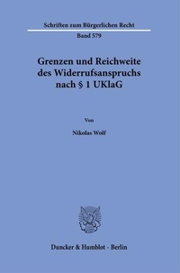 Abbildung von: Grenzen und Reichweite des Widerrufsanspruchs nach § 1 UKlaG - Duncker & Humblot