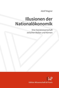 Abbildung von: Illusionen der Nationalökonomik - Edition Wissenschaft & Praxis