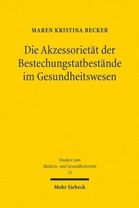 Abbildung von: Die Akzessorietät der Bestechungstatbestände im Gesundheitswesen - Mohr Siebeck