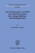 Abbildung von: Die Erweiterung des § 123 BGB zum verbesserten Schutz der rechtsgeschäftlichen Entscheidungsfreiheit - Duncker & Humblot