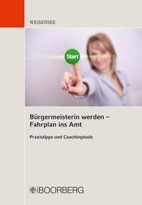 Abbildung von: Bürgermeisterin werden - Fahrplan ins Amt - Boorberg