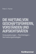 Cover: Die Haftung von Gesch&auml;ftsf&uuml;hrern, Vorst&auml;nden und Aufsichtsr&auml;ten - Kohlhammer