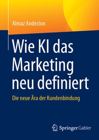 Abbildung von: Wie KI das Marketing neu definiert - Springer Gabler