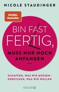 Cover: Bin fast fertig, muss nur noch anfangen - Knaur