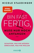 Cover: Bin fast fertig, muss nur noch anfangen - Knaur
