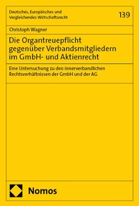 Abbildung von: Die Organtreuepflicht gegenüber Verbandsmitgliedern im GmbH- und Aktienrecht - Nomos