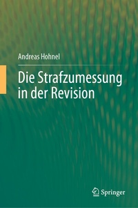 Abbildung von: Die Strafzumessung in der Revision - Springer
