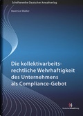 Cover: Die kollektivarbeitsrechtliche Wehrhaftigkeit des Unternehmens als Compliance-Gebot - Deutscher Anwaltverlag