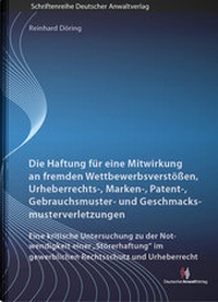 Abbildung von: Die Haftung für eine Mitwirkung an fremden Wettbewerbsverstößen, Urheberrechts-, Marken-, Patent-, Gebrauchsmuster- und Geschmacksmusterverletzungen - Deutscher Anwaltverlag