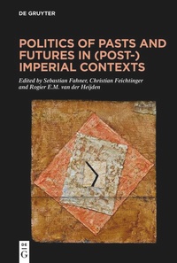 Enlarge image Cover: Politics of Pasts and Futures in (Post-)Imperial Contexts - De Gruyter