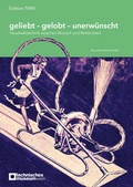 Cover: geliebt - gelobt - unerw&uuml;nscht - Technisches Museum Wien