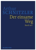 Cover: Arthur Schnitzler: Werke in historisch-kritischen Ausgaben / Der Einsame Weg - De Gruyter