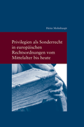 Cover: Privilegien als Sonderrecht in europ&auml;ischen Rechtsordnungen vom Mittelalter bis heute - Vittorio Klostermann Verlag