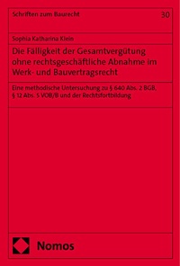 Abbildung von: Die Fälligkeit der Gesamtvergütung ohne rechtsgeschäftliche Abnahme im Werk- und Bauvertragsrecht - Nomos