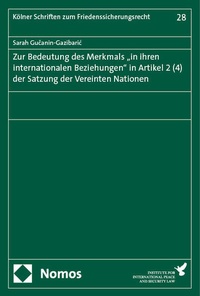 Abbildung von: Zur Bedeutung des Merkmals "in ihren internationalen Beziehungen" in Artikel 2 (4) der Satzung der Vereinten Nationen - Nomos