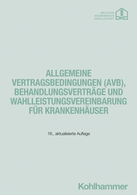 Abbildung von: Allgemeine Vertragsbedingungen (AVB), Behandlungsverträge und Wahlleistungsvereinbarung für Krankenhäuser - Kohlhammer