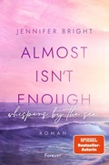 Cover: Almost isn't enough. Whispers by the Sea (Secrets of Ferley 1) - Forever