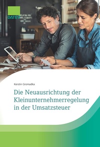 Abbildung von: Die Neuausrichtung der Kleinunternehmerregelung in der Umsatzsteuer - DATEV