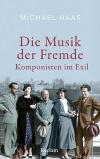 Abbildung von: Die Musik der Fremde. Komponisten im Exil - Reclam