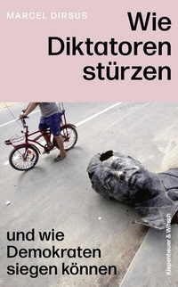 Abbildung von: Wie Diktatoren stürzen - Kiepenheuer & Witsch