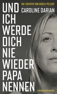 Abbildung von: Und ich werde dich nie wieder Papa nennen - Kiepenheuer & Witsch