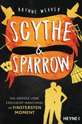 Cover: Scythe & Sparrow - Die gro&szlig;e Liebe erscheint manchmal im finstersten Moment - Heyne