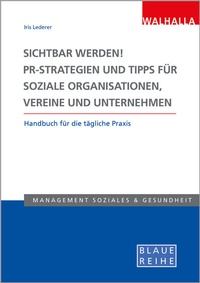 Abbildung von: Sichtbar werden! PR-Strategien und Tipps für soziale Organisationen, Vereine und Unternehmen - Walhalla
