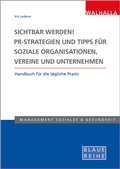 Cover: Sichtbar werden! PR-Strategien und Tipps f&uuml;r soziale Organisationen, Vereine und Unternehmen - Walhalla