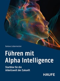 Abbildung von: Führen mit Alpha Intelligence - Haufe-Lexware