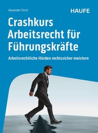 Abbildung von: Crashkurs Arbeitsrecht für Führungskräfte - Haufe-Lexware