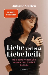 Abbildung von: Liebe verletzt, Liebe heilt SPIEGEL-Bestseller - Goldegg Verlag GmbH