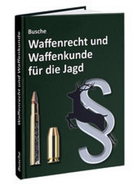 Abbildung von: Waffenrecht und Waffenkunde für die Jagd - Juristischer Fachverlag Busche Kiel