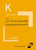 Abbildung von: Die TOP 45 Klausurfälle Staatsorganisationsrecht - Alpmann Schmidt
