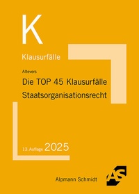 Abbildung von: Die TOP 45 Klausurfälle Staatsorganisationsrecht - Alpmann Schmidt