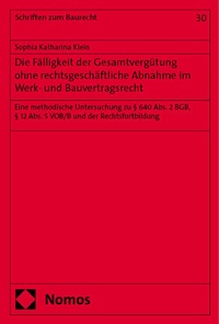 Abbildung von: Die Fälligkeit der Gesamtvergütung ohne rechtsgeschäftliche Abnahme im Werk- und Bauvertragsrecht - Nomos