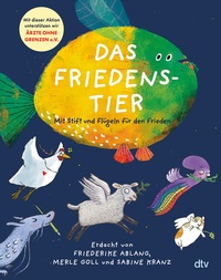 Abbildung von: Das Friedenstier - Mit Stift und Flügeln für den Frieden - dtv