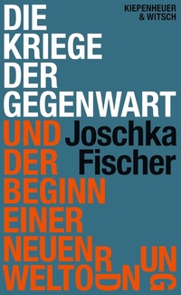 Abbildung von: Die Kriege der Gegenwart und der Beginn einer neuen Weltordnung - Kiepenheuer & Witsch