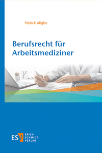 Bild vergrößern Bild: Berufsrecht für Arbeitsmediziner - Erich Schmidt Verlag