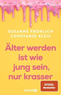 Enlarge image Cover: Älter werden ist wie jung sein, nur krasser - Knaur