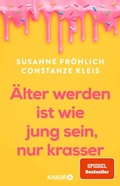 Cover: &Auml;lter werden ist wie jung sein, nur krasser - Knaur