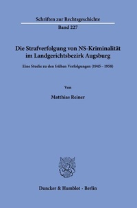 Abbildung von: Die Strafverfolgung von NS-Kriminalität im Landgerichtsbezirk Augsburg - Duncker & Humblot