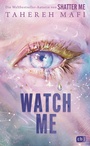 Cover: Watch Me - Ein Shatter-Me-Roman - cbj